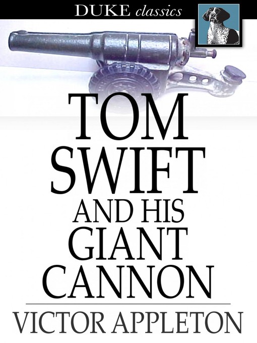 Title details for Tom Swift and His Giant Cannon: Or, the Longest Shots on Record by Victor Appleton - Wait list